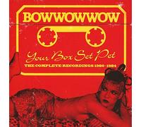 Bow Wow Wow Your Box Set Pet: The Complete Recordings 1980-1984 (CD) Box Set