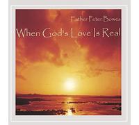Bowes, Father Peter - When Gods Love Is Real