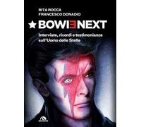 Bowienext. Interviste, ricordi e testimonianze sull'Uomo delle Stelle. Ediz. illustrata
