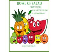 BOWL OF SALAD FRUIT SALADS MACARONI SALADS SALAD DRESSINGS: 189 DIFFERENT RECIPES:123 FRUIT SALADS, 10 MACARONI SALADS, 56 SALAD DRESSINGS