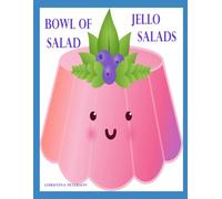 BOWL OF SALAD: JELLO SALADS: 91 Recipes: Apple, Apricot, Banana, Blueberry, Carrot, Cherry, Cottage Cheese, Cranberry, Gelatin, Lemon, Lime and more