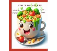 BOWL OF SALAD OF SOUP: ASSORTED SALADS TASTY SOUPS: 141 DIFFERENT RECIPES: BEGIN MEAL WITH A SALAD OR SOUP, FOR BRUNCH, LUNCHEON, DINNER, SUPPER