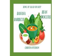 BOWL OF SALAD OR SOUP: BANANA BARBECUE BEAN BROCCOLI: 76 RECIPES, 24 BANANA, 8 BARBECUE, 20 BEAN, 24 BROCCOLI