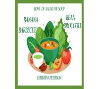 BOWL OF SALAD OR SOUP: BANANA BARBECUE BEAN BROCCOLI: 76 RECIPES, 24 BANANA, 8 BARBECUE, 20 BEAN, 24 BROCCOLI