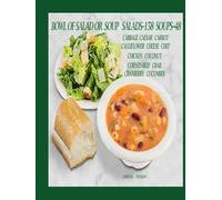 BOWL OF SALAD OR SOUP: SALADS--158 SOUPS--48: Cabbage, Caesar, Carrot, Cauliflower, Cheese, Chef, Chicken, Coconut, Corned Beef, Crab, Cranberry, Cucumber