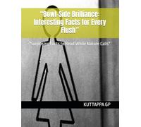 “Bowl-Side Brilliance: Interesting Facts for Every Flush”: "Surprising Facts to Read While Nature Calls"