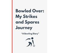 Bowled Over: My Strikes and Spares Journey (Bowling Pin White): "Track Your Progress, Improve Your Game, and Master the Lanes"