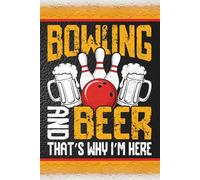 Bowling and Beer, that's why I'm Here (Bowler): Blank 120 Page Lined Journal/Notebook/Poetry/Lyric Book