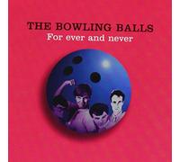 Bowling Balls - For Ever And Ever