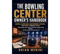 Bowling Center Owners Handbook: BUYING, LAUNCHING, AND RUNNING A CENTERAND WHAT IT REALLY TAKES STRIKES PROFIT PEOPLE What brokers won't tell you, ... look like, and how to make the work pay off.