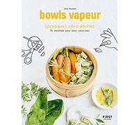 Bowls vapeur (presque) zéro déchet: 70 recettes pour tout valoriser