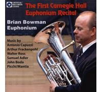Bowman, Brian - First Carnegie Hall Euphonium Recital