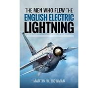 Bowman, Martin The Men Who Flew the English Electric Lightni (Copertina rigida)