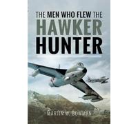 Bowman, Martin W The Men Who Flew the Hawker Hunter (Copertina rigida)