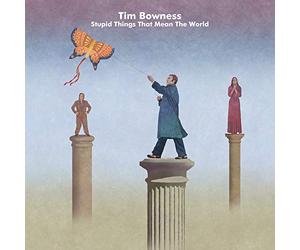 Bowness Tim - Stupid Things That Mean The World