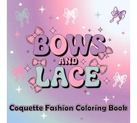 Bows and Lace - Coquette Fashion Coloring Book: A Cute and Simple Coquette Coloring Book for Women, Teens, and Soft Girls - Bold and Easy Outfits, Accessories, and Aesthetic Looks to Color