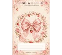 Bows & Berries: A Cute Composition Notebook: Wide Ruled 6 x 9 Notebook with 100 Pages for Notes, Journaling, School, Work and Everyday Ideas