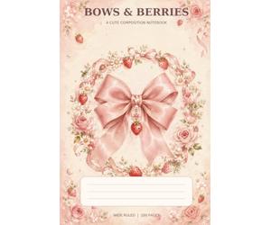 Bows & Berries: A Cute Composition Notebook: Wide Ruled 6 x 9 Notebook with 100 Pages for Notes, Journaling, School, Work and Everyday Ideas
