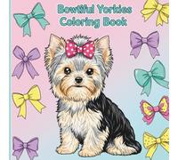 Bowtiful Yorkies: A Cute Yorkie Coloring Book with Adorable Bows Coloring Book