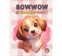 BOWWOW Coloring Book For Kids Aged 5-9: Unleash Your Creativity with lovely Dog Designs for Kids!