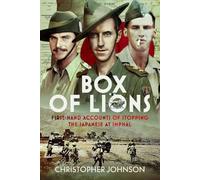 Box of Lions: First-hand accounts of stopping the Japanese at Imphal