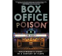 Tim Robey Box Office Poison: Hollywood's Story in a Century of Flops