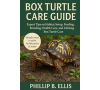 Box Turtle Care Guide: Expert Tips on Habitat Setup, Feeding, Breeding, Health Care, and Lifelong Box Turtle Care
