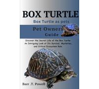 BOX TURTLE: Discover the Secret Life of the Box Turtle: An Intriguing Look at Its Survival, Mysteries, and Critical Ecosystem Role.