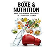 BOXE & NUTRITION: Santé, performance et récupération par l'alimentation naturelle