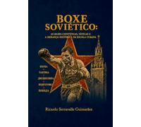 BOXE SOVIÉTICO: AS BASES CIENTÍFICAS, TÁTICAS E A HERANÇA HISTÓRICA NA ESCOLA CUBANA: Um tratado histórico e pedagógico sobre a evolução da nobre arte no Leste Europeu e no Caribe