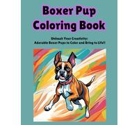 Boxer Pup Coloring Book: Unleash Your Creativity: Adorable Boxer Pups to Color and Bring to Life!