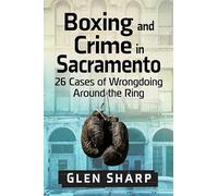 Boxing and Crime in Sacramento: 26 Cases of Wrongdoing Around the Ring