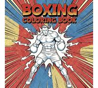 Boxing Coloring Book: Dynamic Boxing Scenes for Adults and Kids Action Packed Line Art Pages Featuring Fighters, Training, and Gym Equipment for Relaxation and Creative Expression