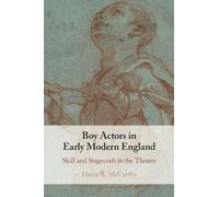 Boy Actors in Early Modern England: Skill and Stagecraft in the Theatre