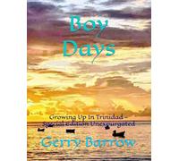 Boy Days: Growing Up In Trinidad - Special Edition Unexpurgated