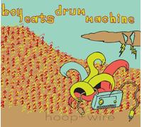 BOY EATS DRUM MACHINE - HOOP + WIRE