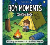 Boy Moments: 45 Fun and Relaxing Coloring Pages for Boys to Spark Creativity, Imagination, Adventure, and Playful Exploration