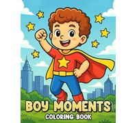 Boy Moments Coloring Book: Charming Coloring Pages for Teens & Adults Featuring Daily Activities and Serene Vibes with Everyday Companions and Cozy Scenes for Peaceful Minds