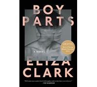 Boy parts: a novel - Clark Eliza