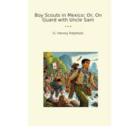 Boy Scouts in Mexico; Or, On Guard with Uncle Sam