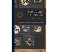 Boy Scouts of A Boy Scout Handbook; a Handbook of Training for Citiz (Tascabile)