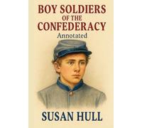 Boy Soldiers of the Confederacy: Annotated