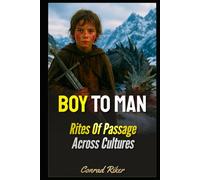 Boy To Man: Rites Of Passage Across Cultures