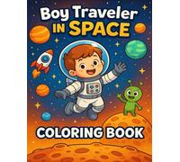 Boy Traveler in Space Coloring Book: A Fun Space Adventure Coloring Book for Kids Ages 4-8
