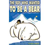 Boy Who Wanted to Be a Bear - Boy Who Wanted to Be a Bear