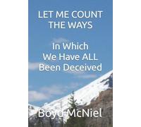 Boyd B McNiel Let Me Count The Ways In Which We Have All Been Deceiv (Tascabile)