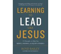 Boyd Bailey Learning to Lead Like Jesus (Tascabile)