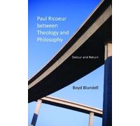 Boyd Blundell Paul Ricoeur Between Theology and Philosophy (Tascabile)