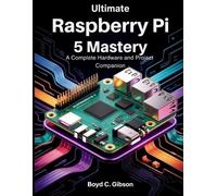 Boyd C Gibson Ultimate Raspberry PI 5 Mastery (Tascabile)
