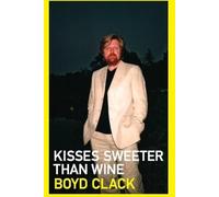 Boyd Clack Kisses Sweeter Than Wine (Tascabile)